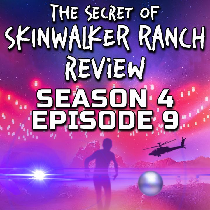 Secret of Skinwalker Ranch Season 4 Episode 9 Review