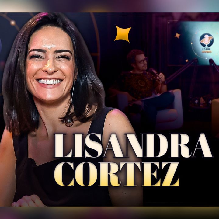 LISANDRA CORTEZ - Podcast Entre Astros 15