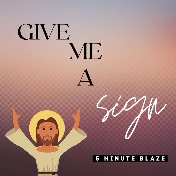 Give Me A Sign [5 Minute BLAZE]