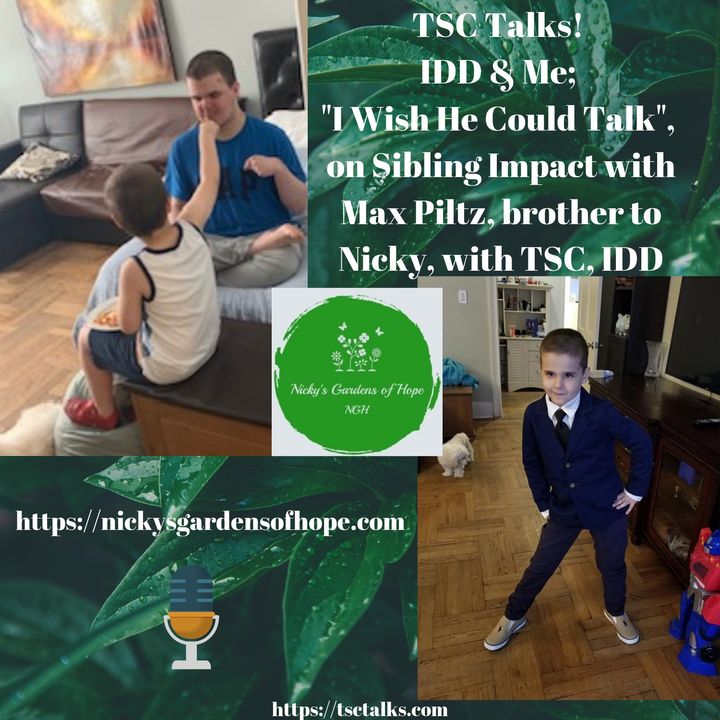 TSC Talks! IDD & Me; "I Wish He Could Talk", on Sibling Impact with Max Piltz, brother to Nicky, with TSC, IDD