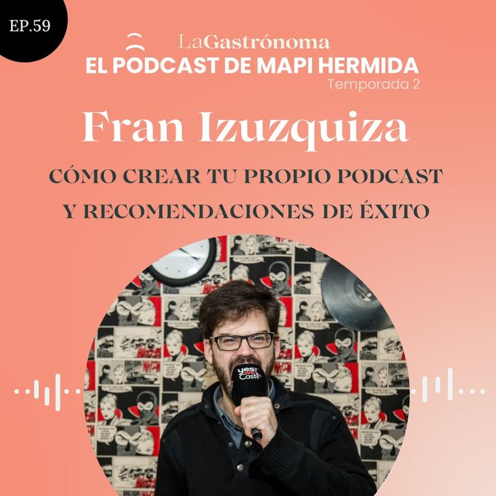59. Cómo crear tu propio podcast y recomendaciones de éxito con Fran Izuzquiza