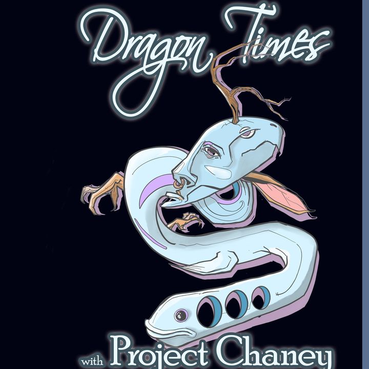 Dragon Times with Project Chaney
