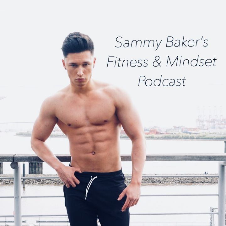 Sammy Baker's Fitness & Mindset Podcast