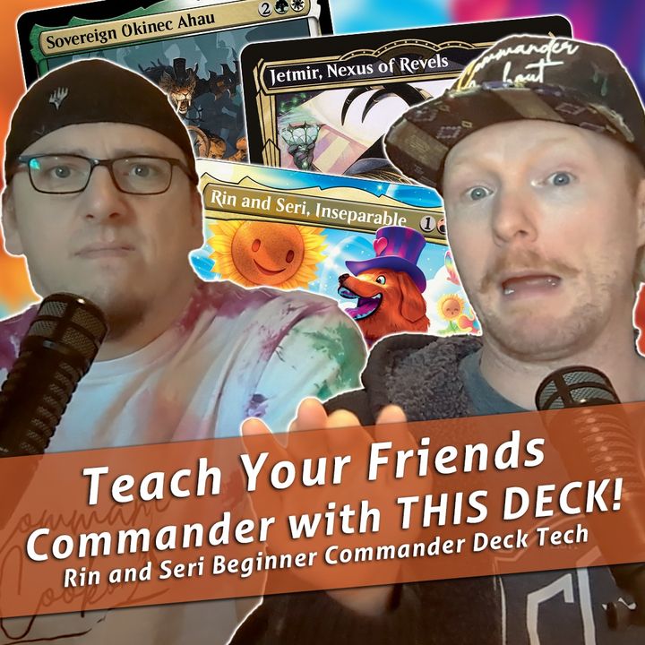 Commander Cookout Podcast, Ep 413 - Rin and Seri Teaching New Players to EDH