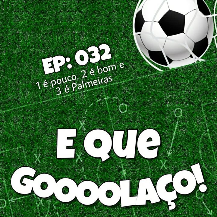 EQG - #32 - 1 é pouco, 2 é bom e 3 é Palmeiras
