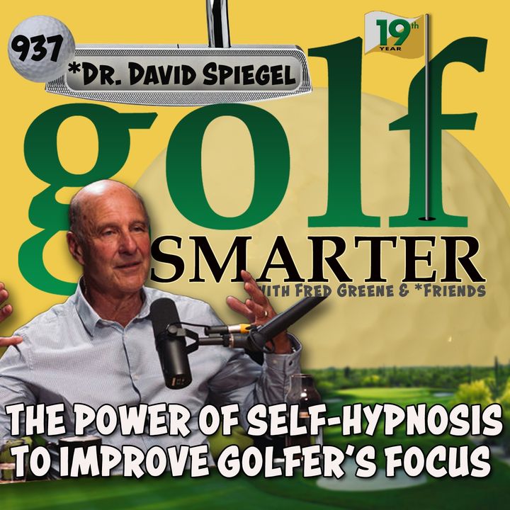 The Power of Self-Hypnosis to Improve a Golfer's Focus with Dr. David Spiegel