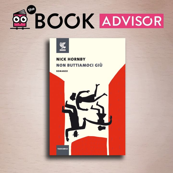 "Non buttiamoci giù" di Nick Hornby: cadere per rialzarsi col sorriso.