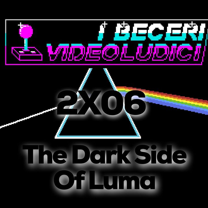 2x06 - The Dark Side Of Luma!