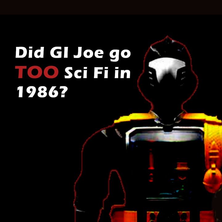 Did GI Joe go TOO Sci Fi in 1986?  - Pegwarmers #117