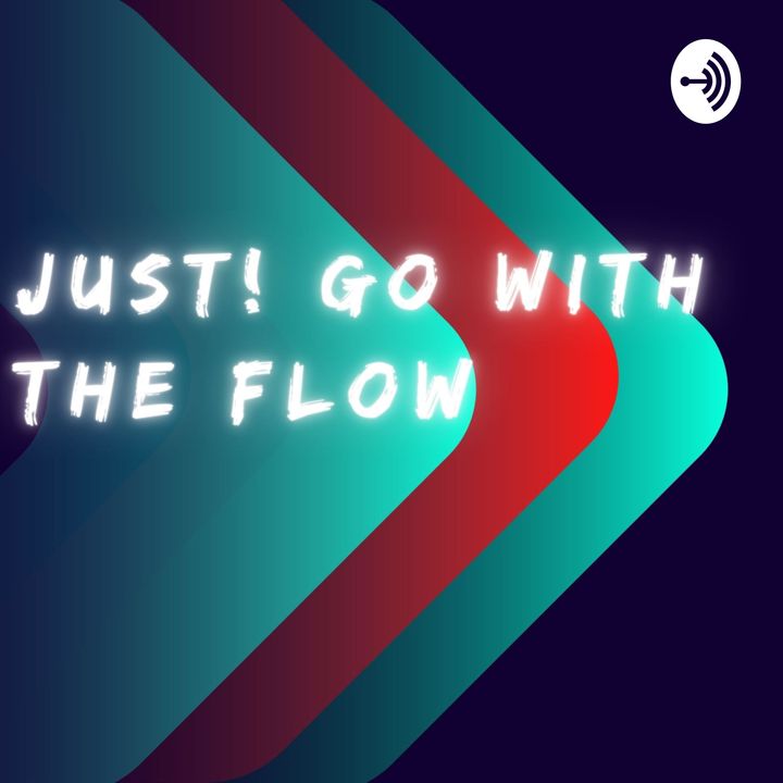 Just! Go With The Flow