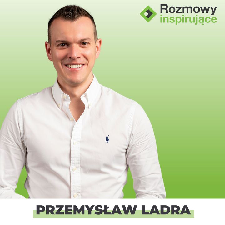 Rozmowy Inspirujące 08: Przemysław Ladra