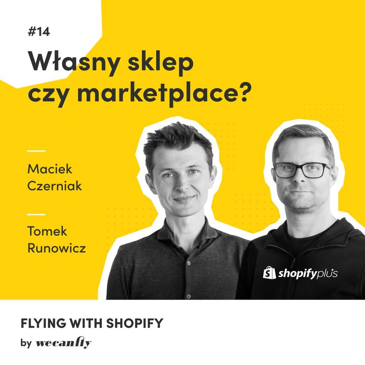 #14 Własny sklep czy marketplace – co wybrać? - Flying with Shopify by WeCanFly | E-commerce | Shopify