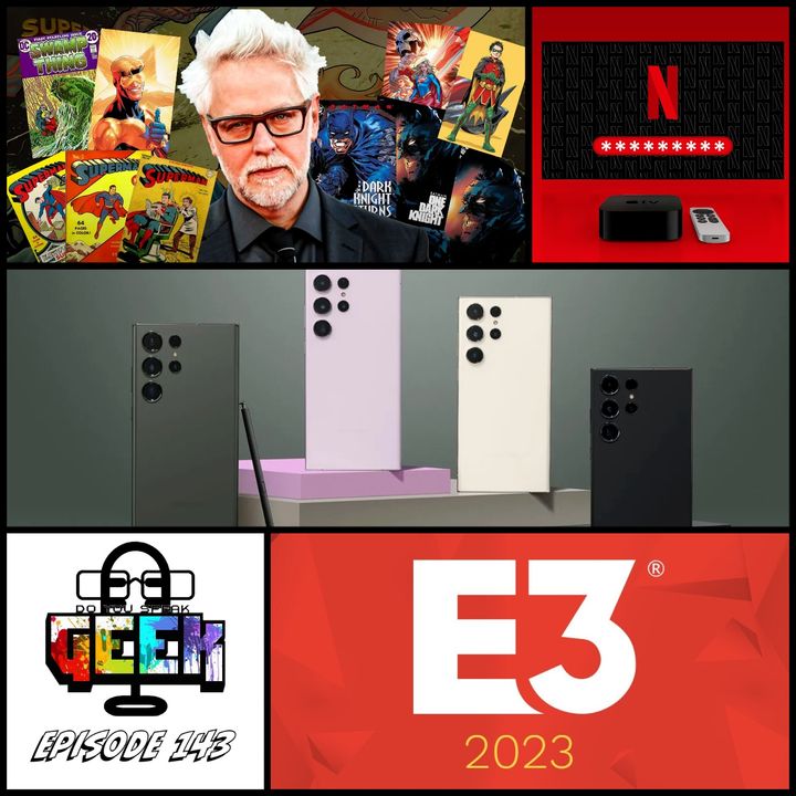 Episode 143 (James Gunn, E3, Netflix, Samsung Unpacked and more) #DoYouSpeakGeek #DYSG