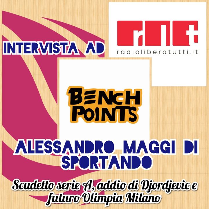 Bench Points - Intervista A. Maggi di Sportando su scudetto, addio Djordjevic e futuro Olimpia (15-06-21)