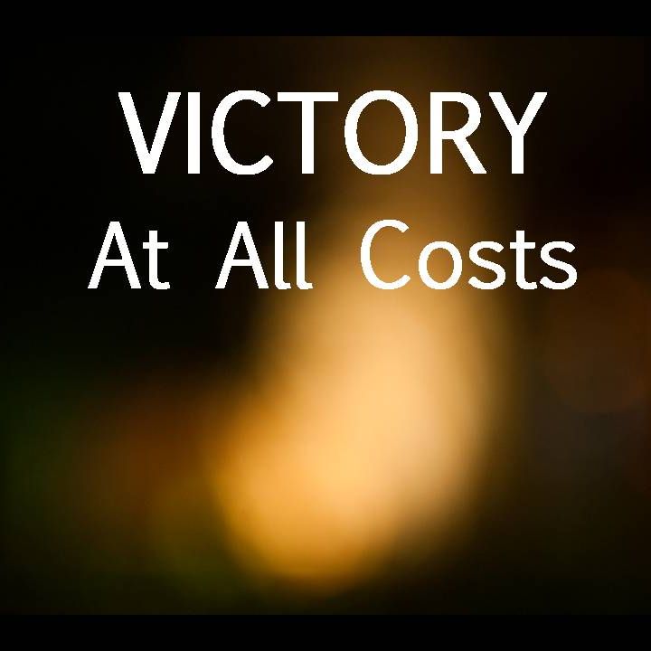 VICTORY AT ALL COSTS - pt1 - Victory At All Costs