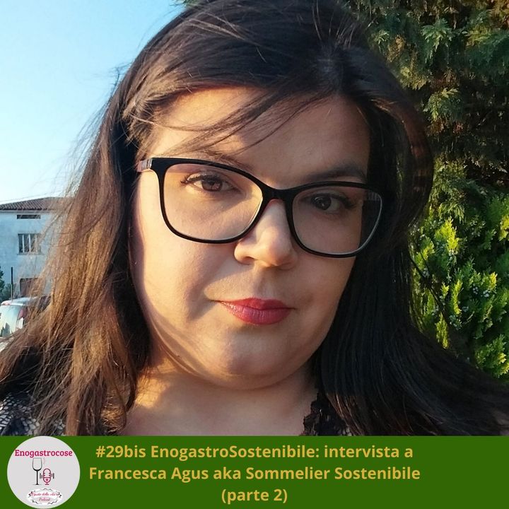 #29bis EnogastroSostenibile: intervista a Francesca Agus aka Sommelier Sostenibile (parte 2)