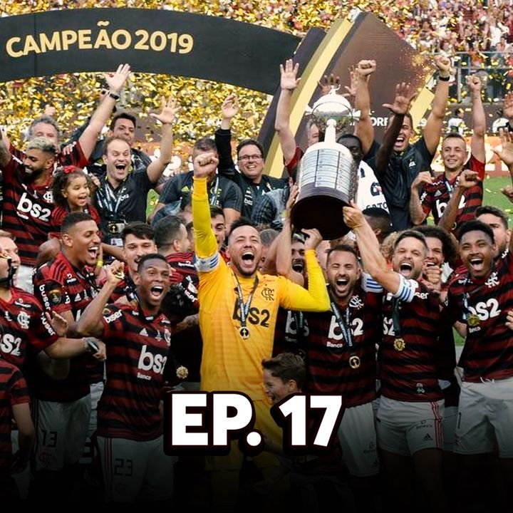 EP#17 - Flamengo é bicampeão da Libertadores!