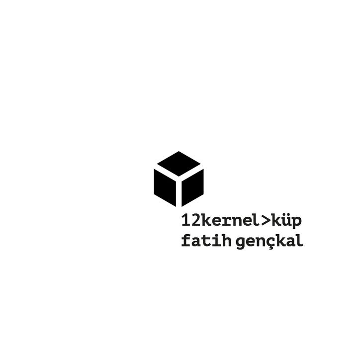 12kernel>küp - Fatih Gençkal