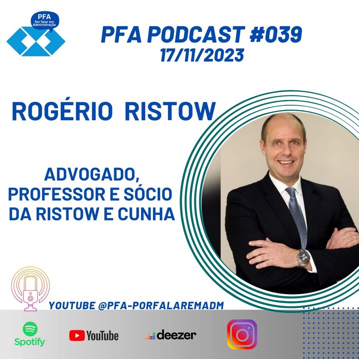 PFA #039 - ROGÉRIO RISTOW - PROFESSOR, ADVOGADO E SÓCIO DA RISTOW E CUNHA ADVOCACIA_Podcast