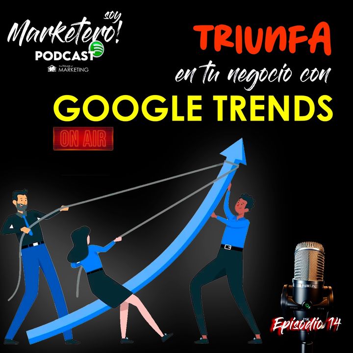 Episodio 15 Triunfa en tu negocio con Google Trends