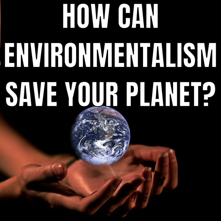 How Can Environmentalism Save Planet?