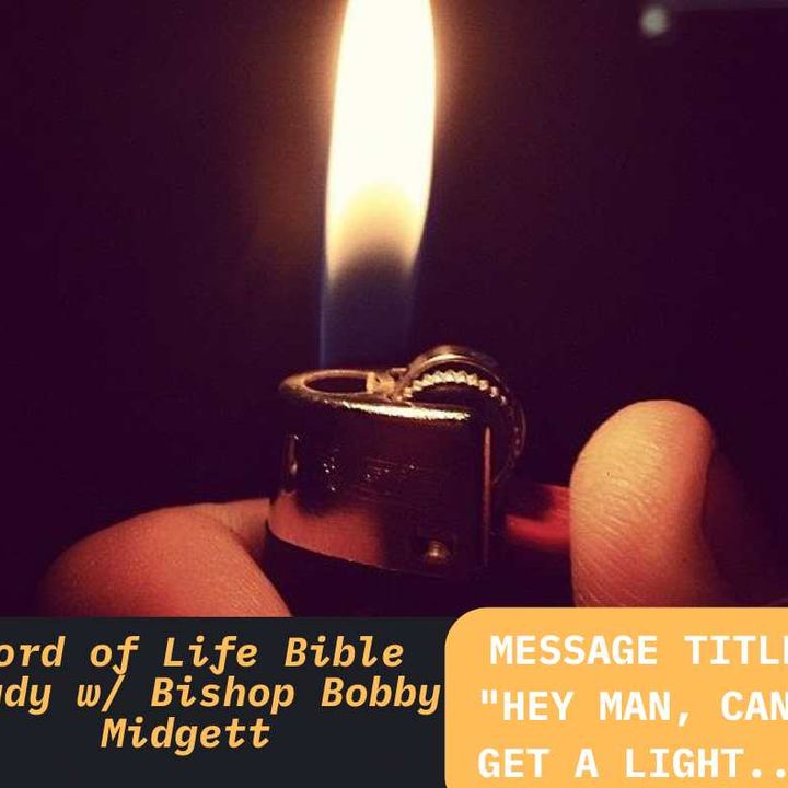 Message Title: Hey man, can I get a Light Word of Life Bible Study w/ Bishop Bobby Midgett..