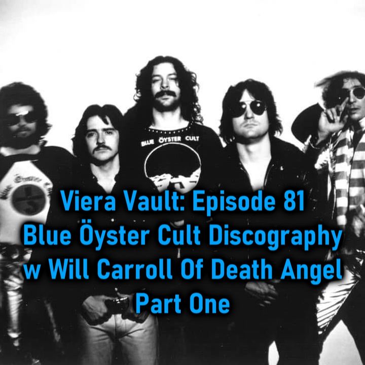 Episode 81: Blue Öyster Cult Discography With Will Carroll Of Death Angel Part One