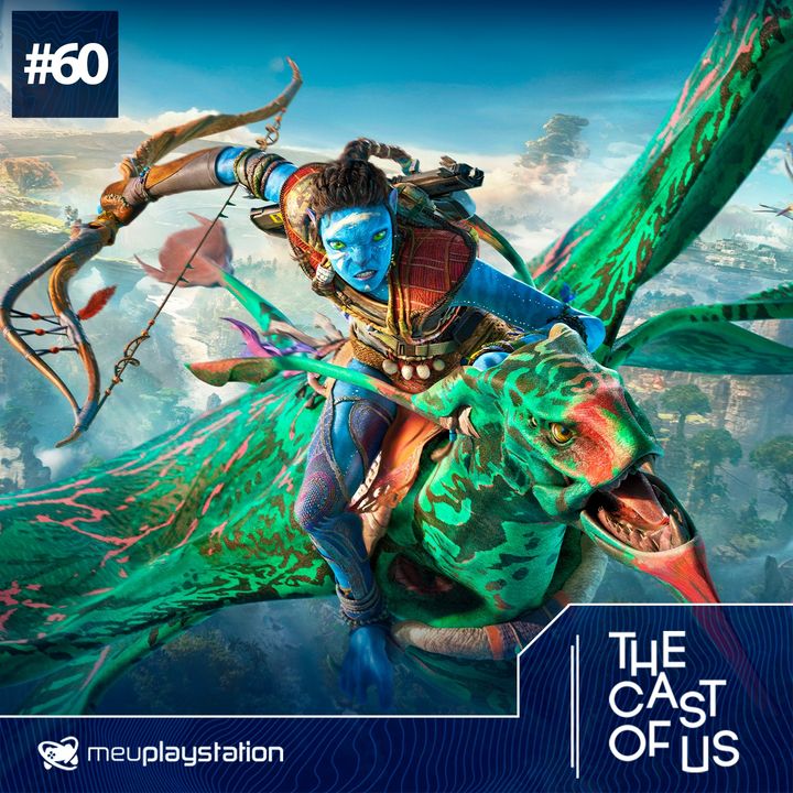 The Cast of Us #60 - Avatar: Frontiers of Pandora é mais do que um Far Cry