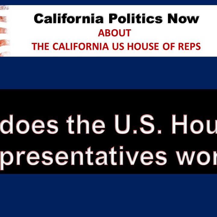 CA Politics Now:  (01-10-24) PART 1 - How does the U.S. House of Representatives work & key races