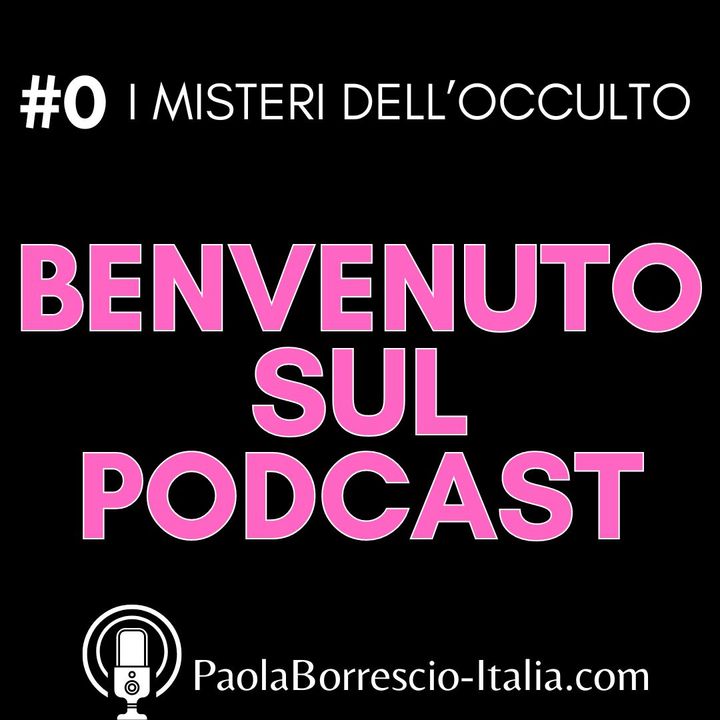Benvenuto sul podcast I MISTERI DELL'OCCULTO con Paola Borrescio