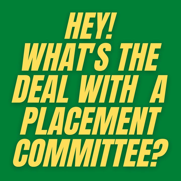 S1 E9 - What's the Deal with a Placement Committee?