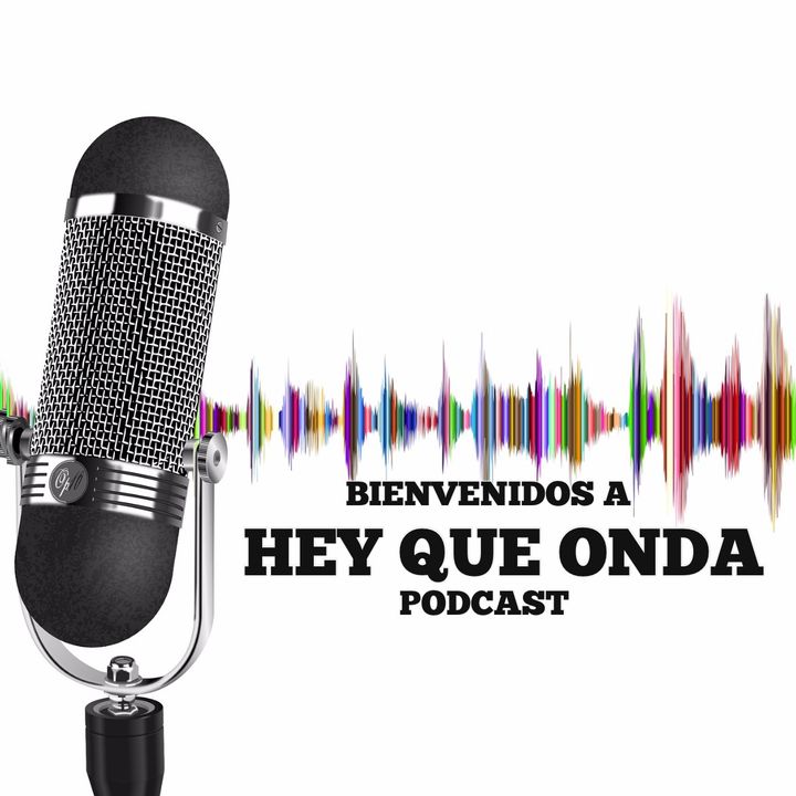 Hey que Onda - Podcast