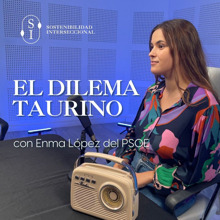Sostenibilidad Interseccional. T2 Episodio 7: El dilema taurino con Enma López