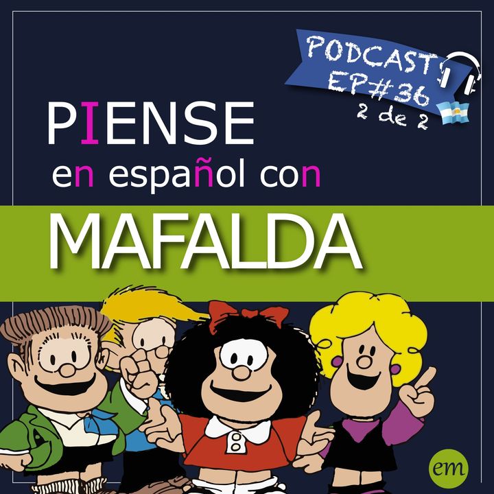 Ep#36 - 🇦🇷 Piense en español con Mafalda (parte 2 de 2)