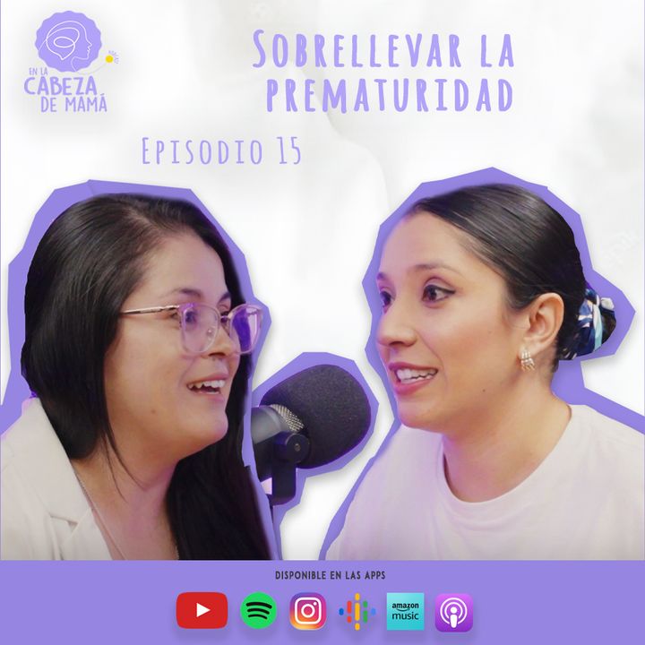 Episodio 15 |Sobrellevar la prematuridad | ELCDM | Milena Vega