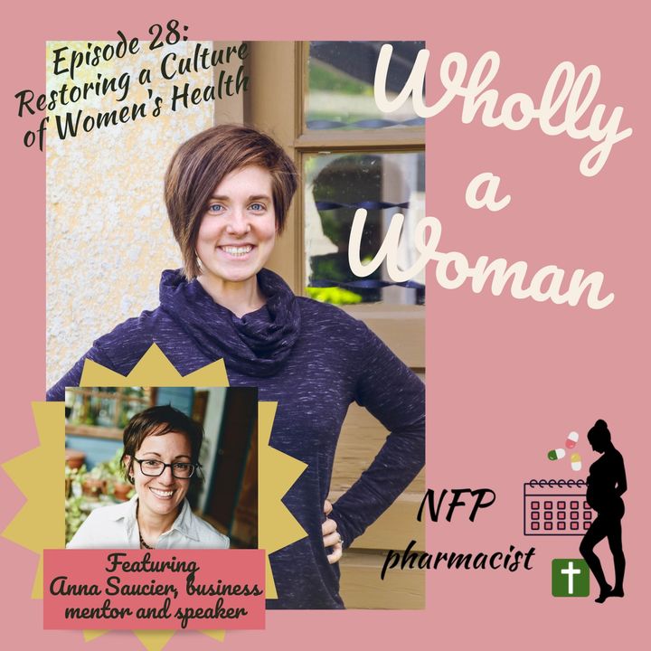 Episode 28: Restoring a Culture of Women’s Health Featuring Anna Saucier, speaker and business mentor for restorative reproductive health pr