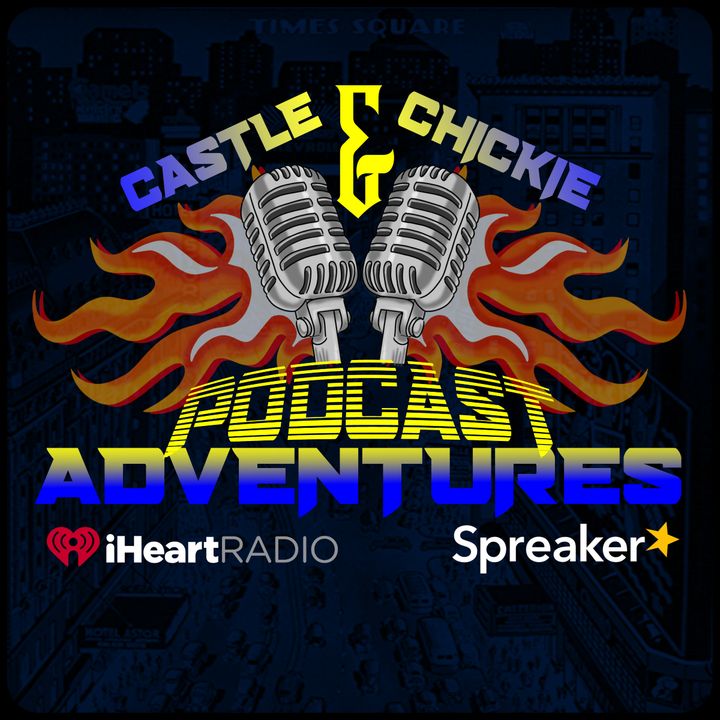 CASTLE & CHICKIE PODCAST ADVENTURES