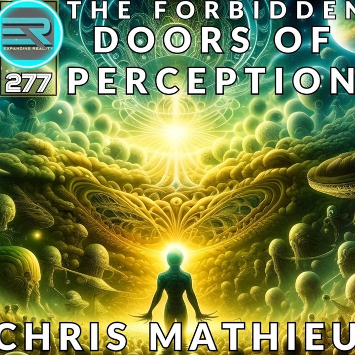 Expanding Reality Podcast: Chris Mathieu | The Forbidden Doors of Perception