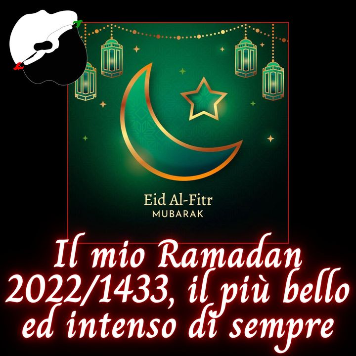 Il mio Ramadan 2022/1433, il più bello ed intenso di sempre