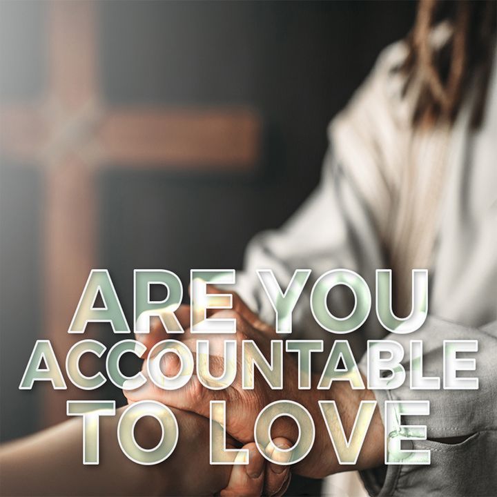 Are You Accountable To Love