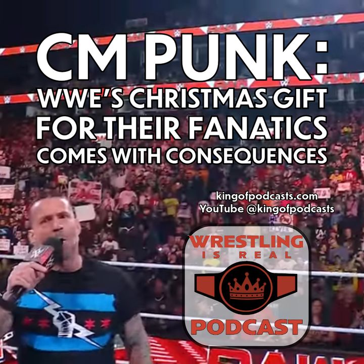 CM Punk: WWEs Christmas Gift For Fanatics Comes With Consequences (ep.813)