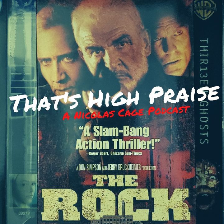 The Rock (1996) | That's High Praise: A Nicolas Cage Podcast #4