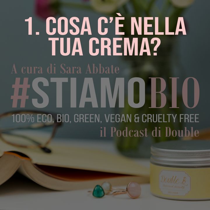 1^ puntata - Cosa c'è nella tua crema - #stiamobio - il Podcast di Double B