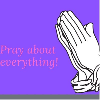 Episode 73 - Pray about everything!