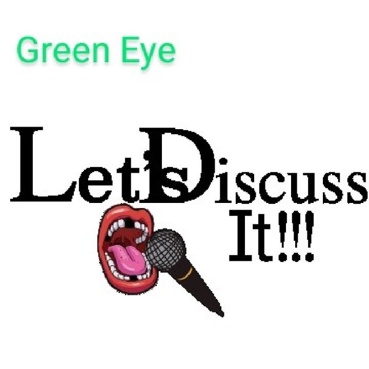 Green Eyed: Let's Discuss It!!!