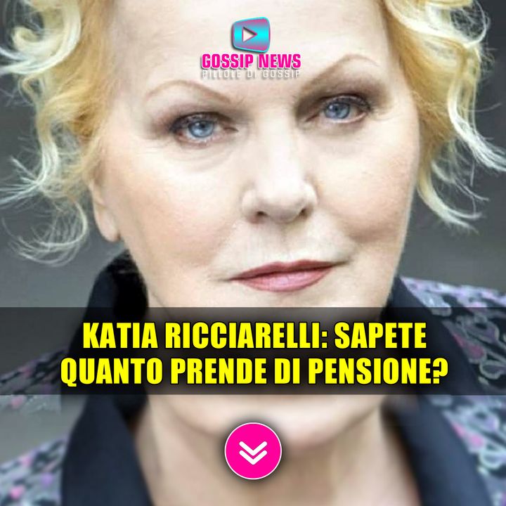 Katia Ricciarelli: Sapete Quanto Prende Di Pensione? 