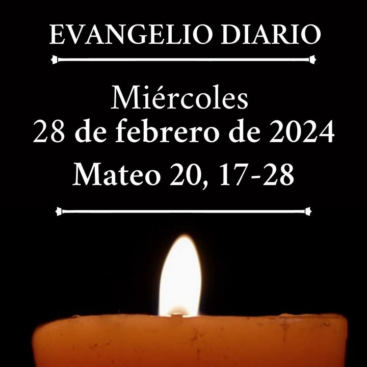 #evangeliodeldia - Miércoles 28 de febrero de 2024 (Mateo 20, 17-28)