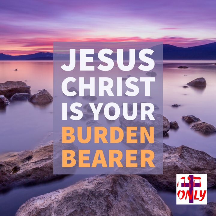 Jesus Christ, Your Burden Bearer says: Come to Me and I will Give Rest from your Cares