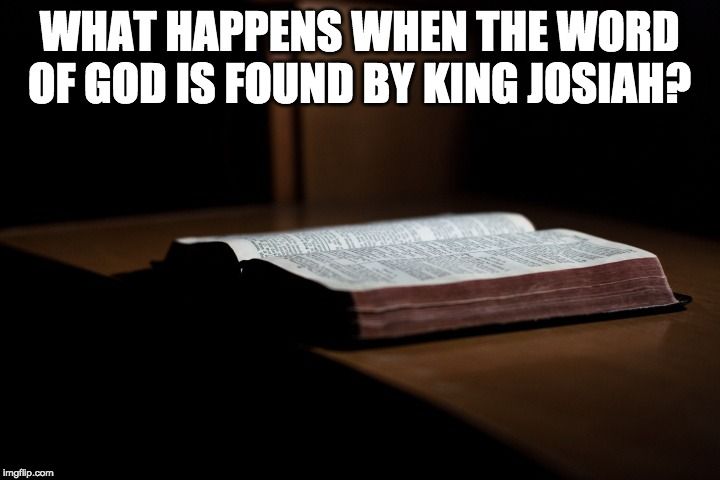 What Happens When The Word Of God Is Found By King Josiah?