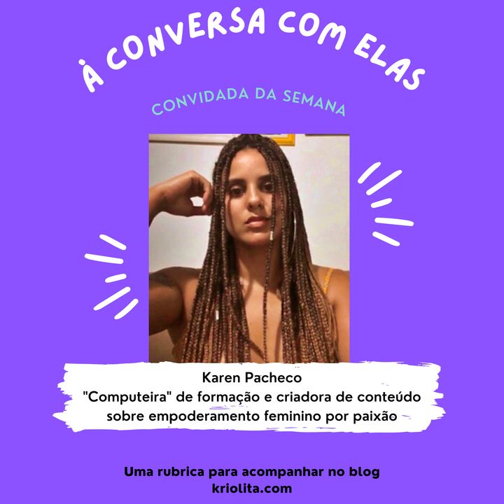 À Conversa com … Karen Pacheco, “computeira” e criadora de conteúdo sobre empoderamento feminino